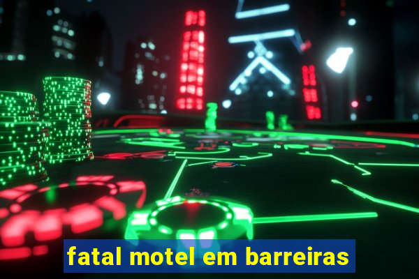 fatal motel em barreiras